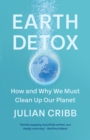 Image for Earth detox  : how and why we must clean up our planet