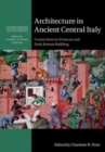 Image for Architecture in ancient Central Italy  : connections in Etruscan and early Roman building