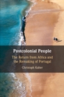 Image for Postcolonial people  : the return from Africa and the remaking of Portugal