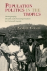 Image for Population Politics in the Tropics : Demography, Health and Transimperialism in Colonial Angola
