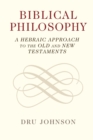 Image for Biblical philosophy  : a Hebraic approach to the Old and New Testaments