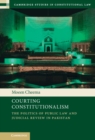 Image for Courting constitutionalism: the politics of public law and judicial review in Pakistan
