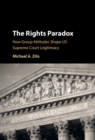 Image for The Rights Paradox: How Group Attitudes Shape U.S. Supreme Court Legitimacy