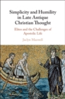 Image for Simplicity and Humility in Late Antique Christian Thought: Elites and the Challenges of Apostolic Life