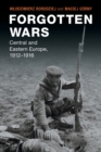Image for Forgotten wars  : Central and Eastern Europe, 1912-1916