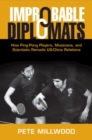 Image for Improbable Diplomats : How Ping-Pong Players, Musicians, and Scientists Remade US-China Relations