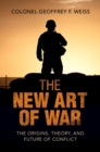 Image for New Art of War: The Origins, Theory, and Future of Conflict