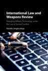 Image for International law and weapons review: emerging military technology under the law of armed conflict