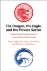 Image for Dragon, the Eagle, and the Private Sector: Public-Private Collaboration in China and the United States
