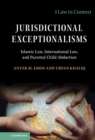Image for Jurisdictional Exceptionalisms: Islamic Law, International Law and Parental Child Abduction