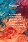 Image for A Framework for Addressing Violence and Serious Crime: Focused Deterrence, Legitimacy, and Prevention