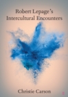 Image for Robert Lepage&#39;s Intercultural Encounters