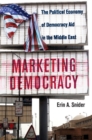 Image for Marketing Democracy : The Political Economy of Democracy Aid in the Middle East