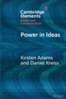 Image for Power in ideas  : a case-based argument for taking ideas seriously in political communication