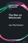 Image for The war on witchcraft  : Andrew Dickson White, George Lincoln Burr, and the origins of witchcraft historiography