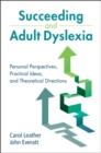 Image for Succeeding and adult dyslexia  : personal perspectives, practical ideas, and theoretical directions