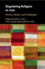 Image for Regulating religion in Asia  : norms, modes, and challenges