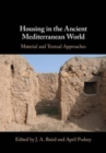 Image for Housing in the ancient Mediterranean world  : material and textual approaches