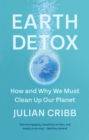 Image for Earth Detox: How and Why We Must Clean Up Our Planet