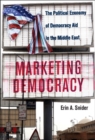 Image for Marketing democracy: the political economy of democracy aid in the Middle East