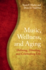 Image for Music, Wellness, and Aging: Defining, Directing, and Celebrating Life
