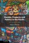 Image for Gender, Property and Politics in the Pacific: Who Speaks for Land?