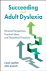 Image for Succeeding and adult dyslexia: personal perspectives, practical ideas, and theoretical directions