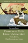 Image for Classics and Celtic Literary Modernism: Yeats, Joyce, MacDiarmid and Jones