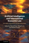 Image for Artificial Intelligence and International Economic Law: Disruption, Regulation, and Reconfiguration