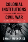 Image for Colonial Institutions and Civil War: Indirect Rule and Maoist Insurgency in India
