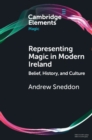 Image for Representing Magic in Modern Ireland: Belief, History, and Culture
