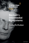 Image for Beckett&#39;s intermedial ecosystems  : closed space environments across the stage, prose and media works