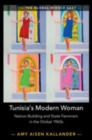 Image for Tunisia&#39;s modern woman  : nation-building and state feminism in the global 1960s