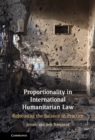 Image for Proportionality in International Humanitarian Law: Refocusing the Balance in Practice