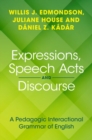 Image for Expressions, Speech Acts and Discourse: A Pedagogic Interactional Grammar of English