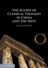 Image for The Eclipse of Classical Thought in China and The West