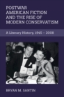 Image for Postwar American Fiction and the Rise of Modern Conservatism: A Literary History, 1945-2008