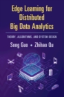 Image for Edge learning for distributed big data analytics: theory, algorithms, and system design