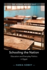 Image for Schooling the nation: education and everyday politics in Egypt