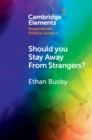 Image for Should You Stay Away from Strangers?: Experiments on the Political Consequences of Intergroup Contact