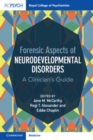 Image for Forensic Aspects of Neurodevelopmental Disorders: A Clinician&#39;s Guide