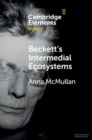 Image for Beckett&#39;s Intermedial Ecosystems: Closed Space Environments Across the Stage, Prose and Media Works