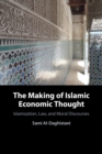 Image for The making of Islamic economic thought  : Islamization, law and moral discourses