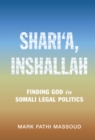 Image for Shari&#39;a, Inshallah: Finding God in Somali Legal Politics