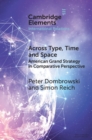 Image for Across Type, Time and Space: American Grand Strategy in Comparative Perspective