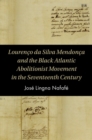 Image for Lourenco Da Silva Mendonca and the Black Atlantic Abolitionist Movement in the Seventeenth Century
