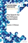 Image for The search for the virtuous corporation  : wicked problem or new direction for organization theory?