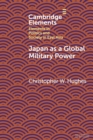 Image for Japan as a global military power  : new capabilities, alliance integration, bilateralism-plus