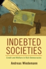 Image for Indebted societies  : credit and welfare in rich democracies