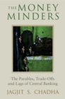 Image for The money minders  : the parables, trade-offs and lags of central banking